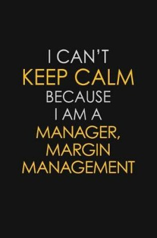 Cover of I Can't Keep Calm Because I Am A Manager, Margin Management