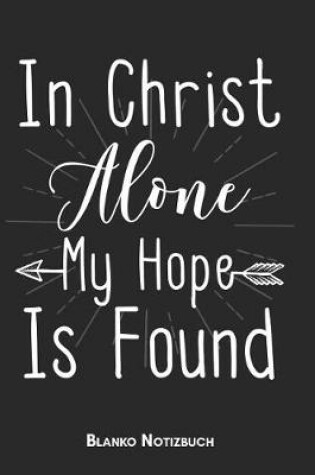 Cover of In Christ alone my hope is found Blanko Notizbuch