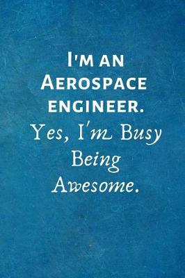 Book cover for I'm an Aerospace Engineer. Yes, I'm Busy Being Awesome.