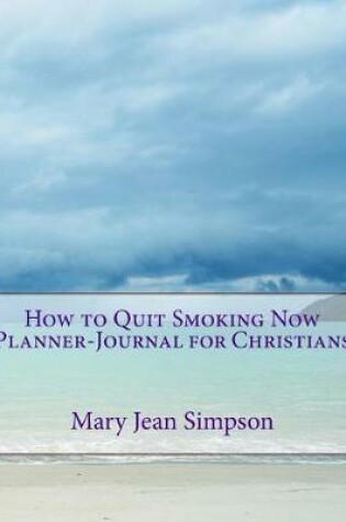 Cover of How to Quit Smoking Now Planner-Journal for Christians