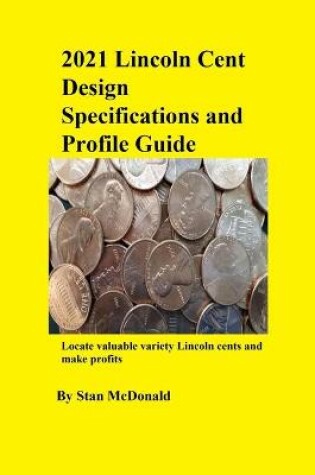 Cover of 2021 Lincoln Cent Design Specifications and Profile Guide