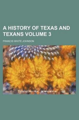 Cover of A History of Texas and Texans Volume 3