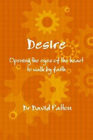 Cover of Desire: Opening the Eyes of the Heart to Walk by Faith