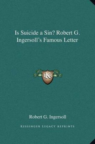 Cover of Is Suicide a Sin? Robert G. Ingersoll's Famous Letter