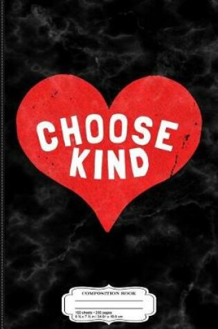 Cover of Choose Kind Composition Notebook