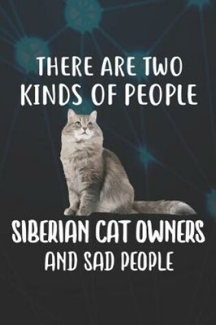 Cover of There Are Two Kinds Of People Siberian Cat Owners And Sad People Notebook Journal