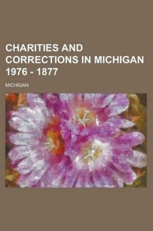 Cover of Charities and Corrections in Michigan 1976 - 1877