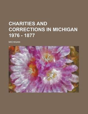 Book cover for Charities and Corrections in Michigan 1976 - 1877