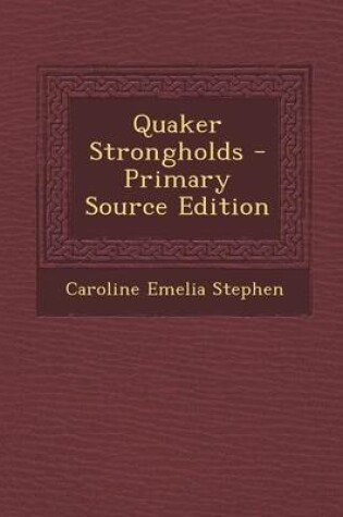 Cover of Quaker Strongholds - Primary Source Edition