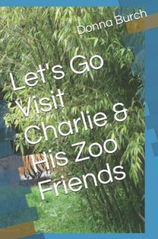Cover of Let's Go Visit Charlie & His Zoo Friends