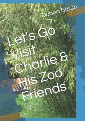 Book cover for Let's Go Visit Charlie & His Zoo Friends