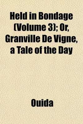 Book cover for Held in Bondage (Volume 3); Or, Granville de Vigne, a Tale of the Day