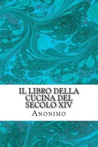 Cover of Il Libro Della Cucina del Secolo XIV