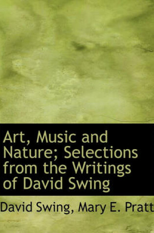 Cover of Art, Music and Nature; Selections from the Writings of David Swing