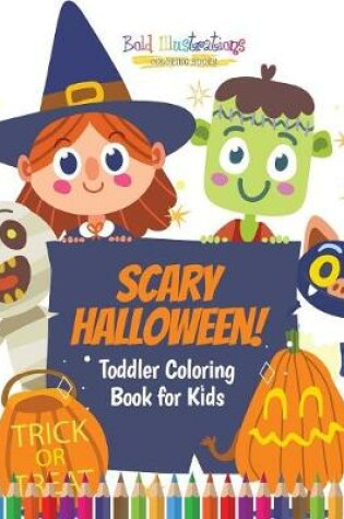 Cover of Scary Halloween! Toddler Coloring Book for Kids