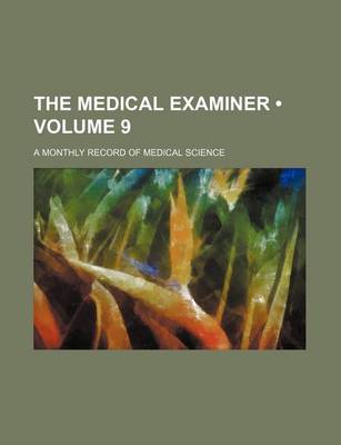 Book cover for The Medical Examiner (Volume 9); A Monthly Record of Medical Science