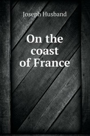 Cover of On the coast of France