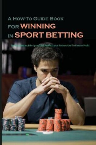 Cover of A How-To Guide Book For Winning In Sport Betting