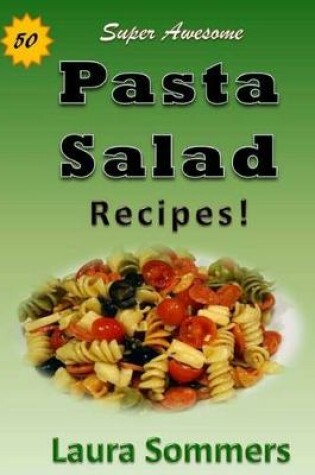 Cover of 50 Super Awesome Pasta Salad Recipes