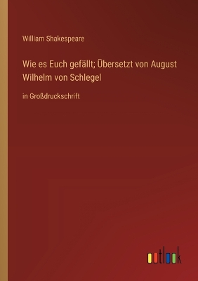 Book cover for Wie es Euch gefällt; Übersetzt von August Wilhelm von Schlegel