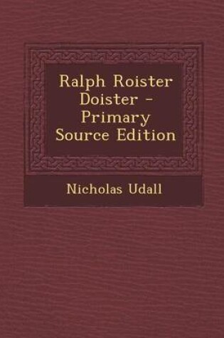 Cover of Ralph Roister Doister - Primary Source Edition