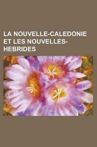 Cover of La Nouvelle-Caledonie Et Les Nouvelles-Hebrides