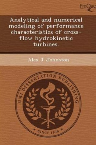 Cover of Analytical and Numerical Modeling of Performance Characteristics of Cross-Flow Hydrokinetic Turbines