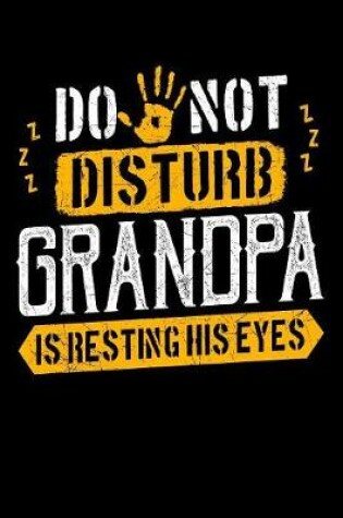 Cover of Do Not Disturb Grandpa Is Resting His Eyes