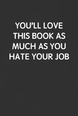 Book cover for You'll Love This Book as Much as You Hate Your Job