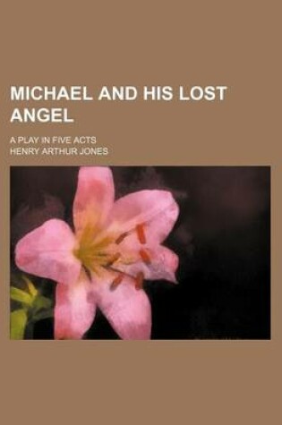 Cover of Michael and His Lost Angel; A Play in Five Acts