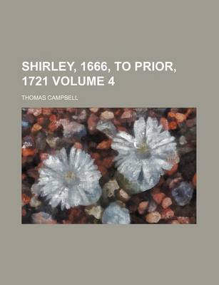 Book cover for Shirley, 1666, to Prior, 1721 Volume 4