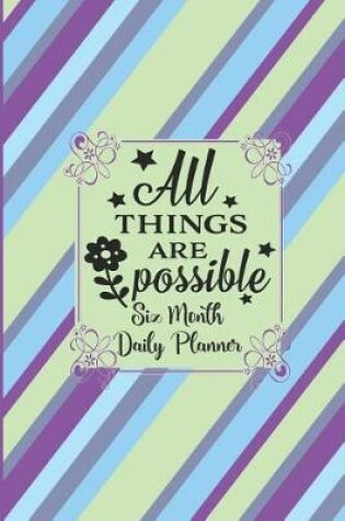 Cover of All Things Are Possible - Six Month Daily Planner