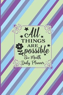 Book cover for All Things Are Possible - Six Month Daily Planner