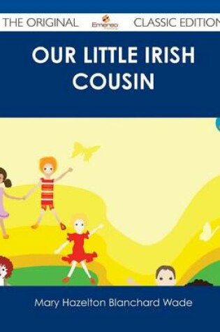 Cover of Our Little Irish Cousin - The Original Classic Edition