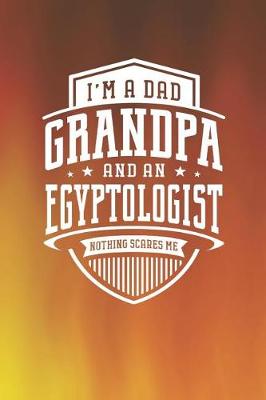 Book cover for I'm A Dad Grandpa & An Egyptologist Nothing Scares Me