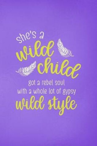 Cover of She's A Wild Child Got A Rebel Soul With A Whole Lot Of Gypsy Wild Style