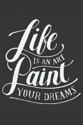 Cover of Life Is An Art Paint Your Dreams