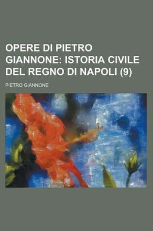 Cover of Opere Di Pietro Giannone (9); Istoria Civile del Regno Di Napoli