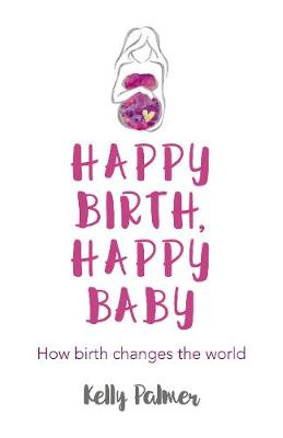 Book cover for Happy Birth, Happy Baby - How birth changes the world