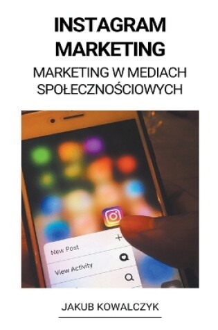 Cover of Instagram Marketing (Marketing w Mediach Spoleczno&#347;ciowych)