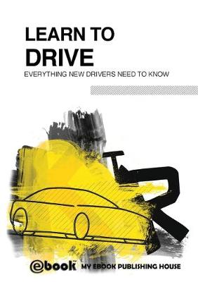 Book cover for Learn to Drive - Everything New Drivers Need to Know