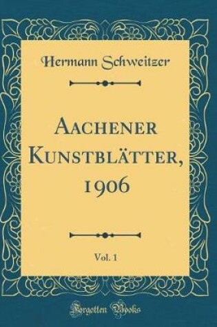 Cover of Aachener Kunstblätter, 1906, Vol. 1 (Classic Reprint)