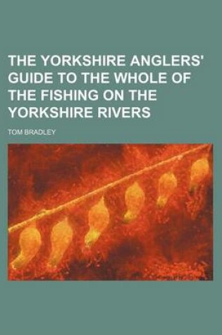 Cover of The Yorkshire Anglers' Guide to the Whole of the Fishing on the Yorkshire Rivers