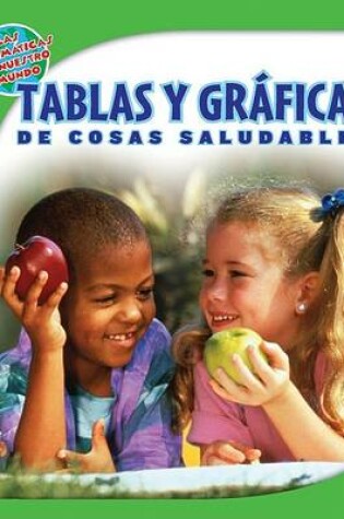 Cover of Tablas Y Gráficas de Cosas Saludables (Tables and Graphs of Healthy Things)