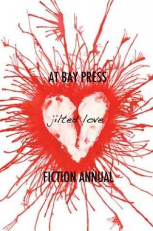 Cover of Jilted Love: At Bay Press Fiction Annual