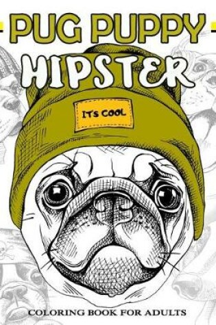 Cover of Pug Puppy Hipster Coloring Book for Adults