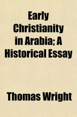 Cover of Early Christianity in Arabia; A Historical Essay