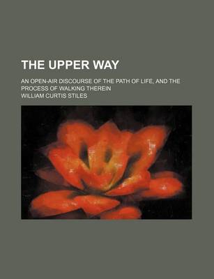 Book cover for The Upper Way; An Open-Air Discourse of the Path of Life, and the Process of Walking Therein