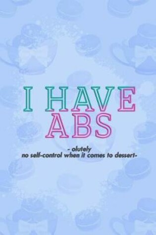 Cover of I Have Absolutely No Self-Control When It Comes to Dessert