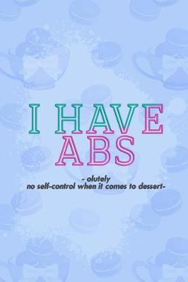 Book cover for I Have Absolutely No Self-Control When It Comes to Dessert